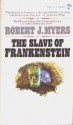 The Slave of Frankenstein - Robert J. Myers