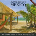 Karen Brown's Mexico: Exceptional Places to Stay & Itineraries 2007 - Karen Brown, Clare Brown