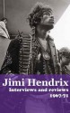 Jimi Hendrix: Interviews and Reviews 1967-71 - Michael Lydon, Loraine Alterman, Jacoba Atlas, Geoffrey Cannon, Charles Shaar Murray, Sheila Weller, Chris Welch, Keith Altham, Ian Douglas