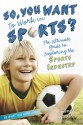 So, You Want to Work in Sports?: The Ultimate Guide to Exploring the Sports Industry - Joanne Mattern