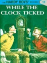 Hardy Boys 11: While the Clock Ticked - Franklin W. Dixon