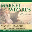 Market Wizards: Interview with Michael Marcus, Blighting Never Strikes Twice - Jack Schwager, Michael Marcus