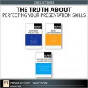 The Truth About Perfecting Your Presentation Skills (Collection) - James O'Rourke, Michael R. Solomon, Natalie Canavor, Claire Meirowitz