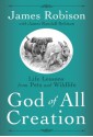 God of All Creation: Life Lessons from Pets and Wildlife - James Robison