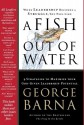 A Fish Out of Water: 9 Strategies to Maximize Your God-Given Leadership Potential - George Barna