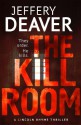 The Kill Room: The Lincoln Rhyme Series - Jeffery Deaver