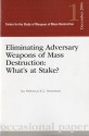 Eliminating Adversary Weapons of Mass Destruction: What's at Stake?: What's at Stake? - Rebecca K. C. Hersman, National Defense University (U.S.), Center for the Study of Weapons of Mass Destruction (U.S.)