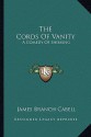 The Cords of Vanity: A Comedy of Shirking - James Branch Cabell