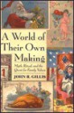 A World of Their Own Making: Myth, Ritual, and the Quest for Family Values - John R. Gillis