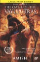 The Oath of Vayuputras Large Print Edition - Amish Tripathi