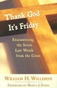 Thank God It's Friday: Encountering the Seven Last Words from the Cross - William H. Willimon