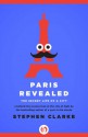 Paris Revealed: The Secret Life of a City - Stephen Clarke