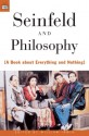 Seinfeld and Philosophy: A Book about Everything and Nothing - William Irwin