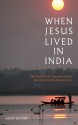 When Jesus Lived in India: The Quest for the Aquarian Gospel: The Mystery of the Missing Years - Alan Jacobs