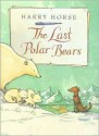 The Last Polar Bears - Harry Horse