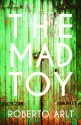 The Mad Toy - Roberto Arlt, James Womack, Colm Tóibín