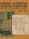 Making Authentic Shaker Furniture: With Measured Drawings of Museum Classics (Dover Woodworking) - John G. Shea