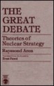 The Great Debate: Theories of Nuclear Strategy by Raymond Aron - Raymond Aron