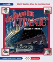 On Board the Titanic: What It Was Like When the Great Liner Sank (I Was There) - Shelley Tanaka, Terry Bregy