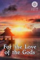 For the Love of the Gods - Elizabeth Schechter, Danielle Villano, Andrew P. Weston, Tracy Palmer, Dorothy L. Abrams, Tinnekke Bebout, Laura DeLuca