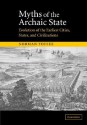 Myths of the Archaic State: Evolution of the Earliest Cities, States, and Civilizations - Norman Yoffee