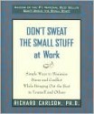 Don't Sweat the Small Stuff at Work - Richard Carlson