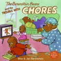 The Berenstain Bears and the Trouble with Chores - Stan Berenstain, Jan Berenstain