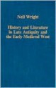 History and Literature in Late Antiquity and the Early Medieval West: Studies in Intertextuality - Neil Wright