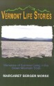 Vermont Life Stories: Memories of Summer Living in the Green Mountain State - Margaret Berger Morse