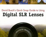 David Busch's Quick Snap Guide to Using Digital SLR Lenses - David D. Busch