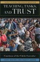 Teaching, Tasks, and Trust: Functions of the Public Executive - John Brehm, Scott Gates