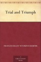 Trial and Triumph - Frances Ellen Watkins Harper