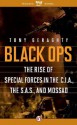 Black Ops: The Rise of Special Forces in the C.I.A., the S.A.S., and Mossad - Tony Geraghty