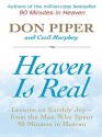 Heaven Is Real: Lessons on Earthly Joy -- From the Man Who Spent 90 Minutes in Heaven - Don Piper, Cecil Murphey