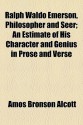 Ralph Waldo Emerson, Philosopher and Seer; An Estimate of His Character and Genius in Prose and Verse - Amos Bronson Alcott