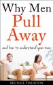 Why Men Pull Away (Relationships) - Michael Finlayson