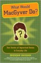 What Would MacGyver Do? - Brendan Vaughan