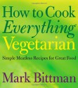 How to Cook Everything Vegetarian - Mark Bittman