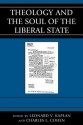 Theology and the Soul of the Liberal State - Leonard V. Kaplan, Charles L. Cohen, Ann Althouse, John D. Dunne, Arnold M. Eisen, Lenn E. Goodman, Ayesha Jalal, Elizabeth Mensch, John Milbank, David C. Novak, Carl J. Rasmussen, Aviezer Ravitzky, Lobsang Sangay, David A. Skeel Jr., Nicholas Wolterstorff, Regina M Sc