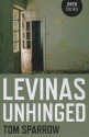 Levinas Unhinged - Tom Sparrow