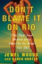 Don't Blame It on Rio: The Real Deal Behind Why Men Go to Brazil for Sex - Jewel Woods, Karen Hunter