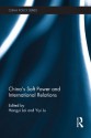 China's Soft Power and International Relations (China Policy Series) - Hongyi Lai, Yiyi Lu