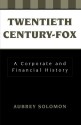 Twentieth Century-Fox: A Corporate and Financial History - Aubrey Solomon