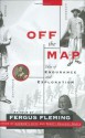 Off the Map: Tales of Endurance and Exploration - Fergus Fleming