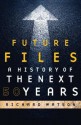 Future Files: A History Of The Next 50 Years - Richard Watson