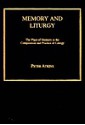 Memory and Liturgy: The Place of Memory in the Composition and Practice of Liturgy - Peter Atkins, Paul F. Bradshaw, Bryan D. Spinks, Graham Woolfenden, Dave Leal, Phillip Tovey