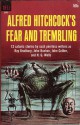 Alfred Hitchcock Presents: Fear and Trembling - H.G. Wells, John Collier, M.R. James, Hugh Walpole, Lord Dunsany, Alfred Hitchcock, Ambrose Bierce, John Buchan, John Metcalfe, William Irish, Elizabeth Bowen, Henry S. Whitehead, H.R. Wakefield, Ray Bradbury