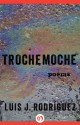 Trochemoche: Poems - Luis J. Rodríguez