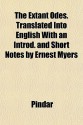 The Extant Odes. Translated Into English with an Introd. and Short Notes by Ernest Myers - Pindar