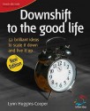 Downshift to the Good Life: 52 Brilliant Ideas to Scale It Down and Live It Up (52 Brilliant Ideas) - Lynn Huggins-Cooper